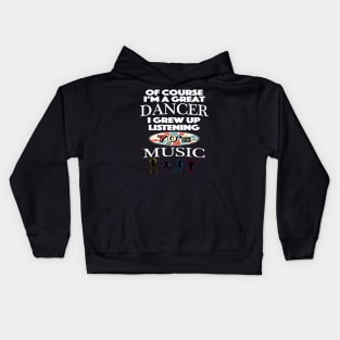 Of Course I am Good At Dancing I Grew Up On 70's Music Kids Hoodie